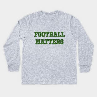 Football Matters Kids Long Sleeve T-Shirt